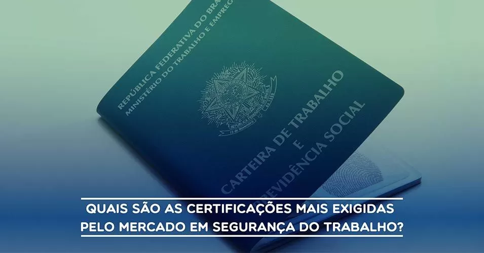 Quais são as certificações mais exigidas pelo mercado em segurança do trabalho?