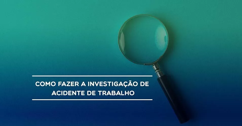 Como fazer a investigação de acidente de trabalho?