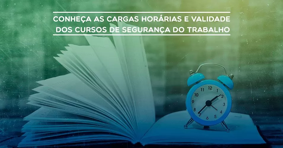 Conheça as cargas horárias e validade dos cursos de segurança do trabalho